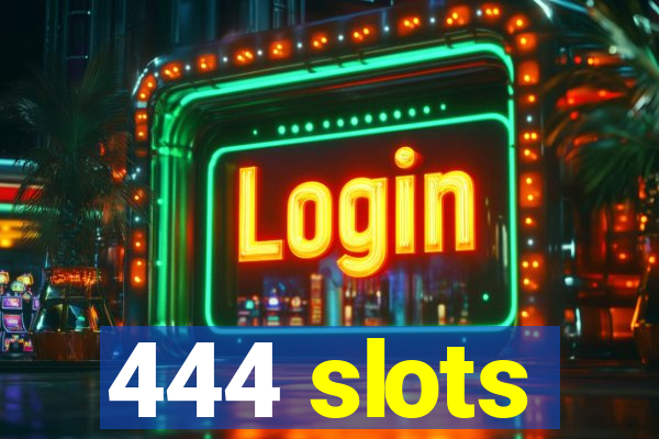 444 slots